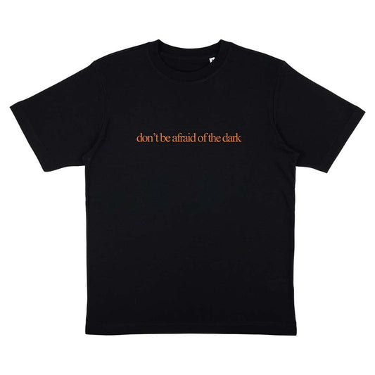 Don’t Be Afraid Of The Dark Black T-Shirt